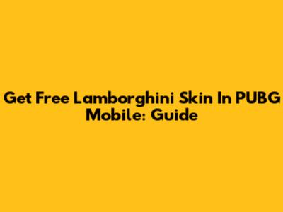 Get Free Lamborghini Skin In PUBG Mobile: Guide