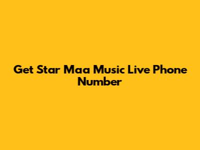 Get Star Maa Music Live Phone Number