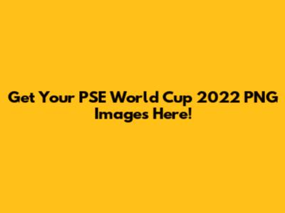 Get Your PSE World Cup 2022 PNG Images Here!
