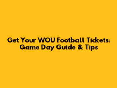 Get Your WOU Football Tickets: Game Day Guide & Tips