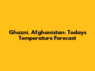 Ghazni, Afghanistan: Today's Temperature Forecast
