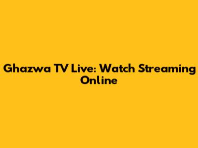Ghazwa TV Live: Watch Streaming Online