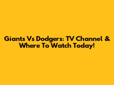 Giants Vs Dodgers: TV Channel & Where To Watch Today!