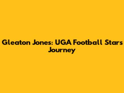 Gleaton Jones: UGA Football Star's Journey