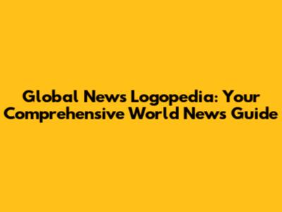 Global News Logopedia: Your Comprehensive World News Guide