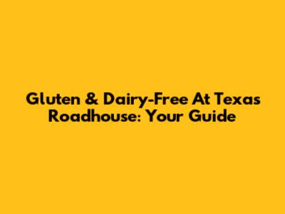 Gluten & Dairy-Free At Texas Roadhouse: Your Guide