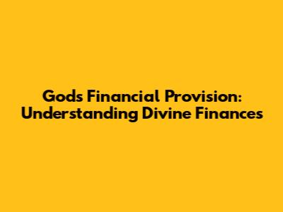 God's Financial Provision: Understanding Divine Finances