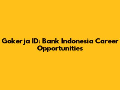 Gokerja ID: Bank Indonesia Career Opportunities