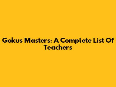 Goku's Masters: A Complete List Of Teachers