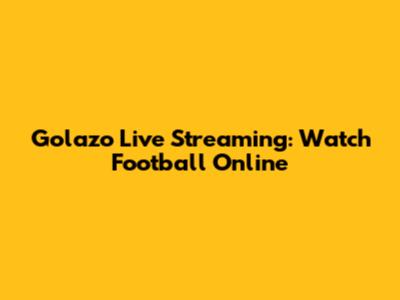 Golazo Live Streaming: Watch Football Online