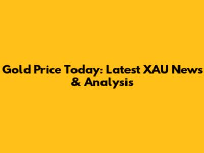 Gold Price Today: Latest XAU News & Analysis