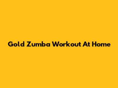 Gold Zumba Workout At Home