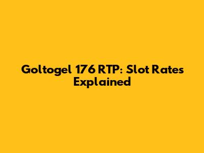 Goltogel 176 RTP: Slot Rates Explained