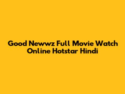 Good Newwz Full Movie Watch Online Hotstar Hindi