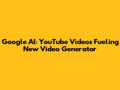 Google AI: YouTube Videos Fueling New Video Generator