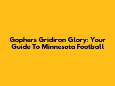 Gophers Gridiron Glory: Your Guide To Minnesota Football