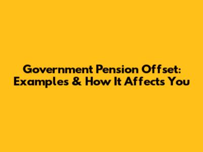 Government Pension Offset: Examples & How It Affects You