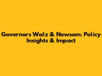 Governors Walz & Newsom: Policy Insights & Impact