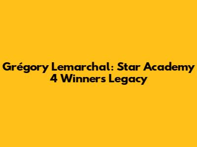 Grégory Lemarchal: Star Academy 4 Winner's Legacy