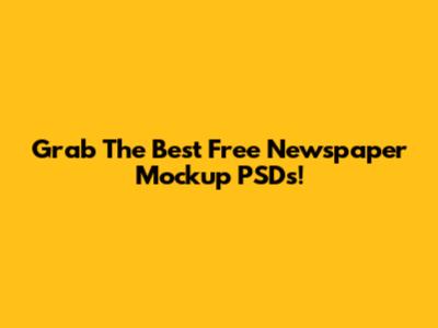 Grab The Best Free Newspaper Mockup PSDs!