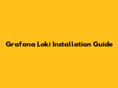 Grafana Loki Installation Guide
