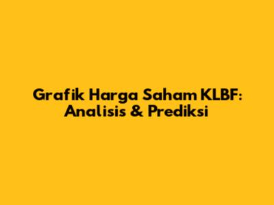 Grafik Harga Saham KLBF: Analisis & Prediksi