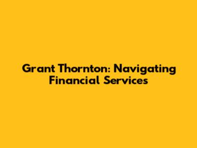 Grant Thornton: Navigating Financial Services