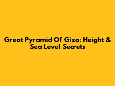 Great Pyramid Of Giza: Height & Sea Level Secrets