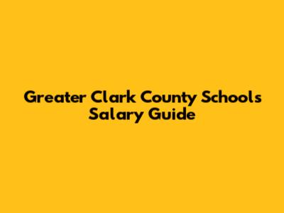 Greater Clark County Schools Salary Guide