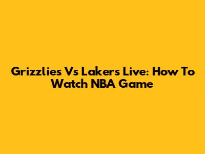 Grizzlies Vs Lakers Live: How To Watch NBA Game