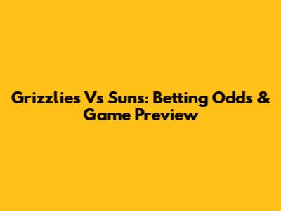 Grizzlies Vs Suns: Betting Odds & Game Preview
