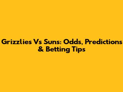 Grizzlies Vs Suns: Odds, Predictions & Betting Tips