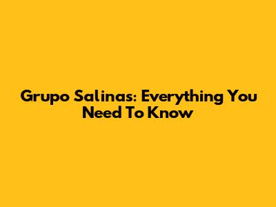 Grupo Salinas: Everything You Need To Know