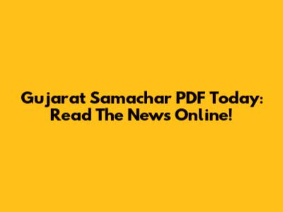 Gujarat Samachar PDF Today: Read The News Online!
