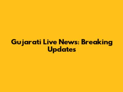 Gujarati Live News: Breaking Updates