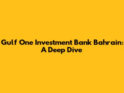 Gulf One Investment Bank Bahrain: A Deep Dive