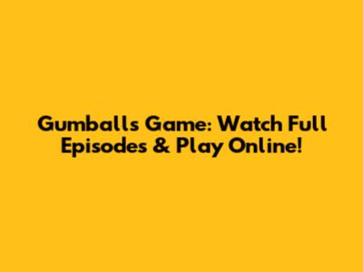 Gumball's Game: Watch Full Episodes & Play Online!