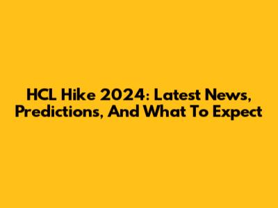 HCL Hike 2024: Latest News, Predictions, And What To Expect