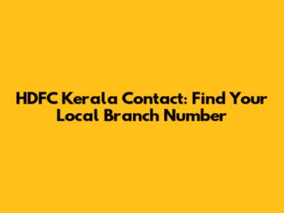 HDFC Kerala Contact: Find Your Local Branch Number