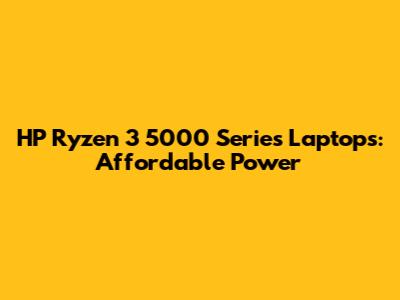 HP Ryzen 3 5000 Series Laptops: Affordable Power