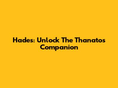 Hades: Unlock The Thanatos Companion