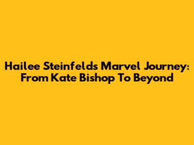 Hailee Steinfeld's Marvel Journey: From Kate Bishop To Beyond