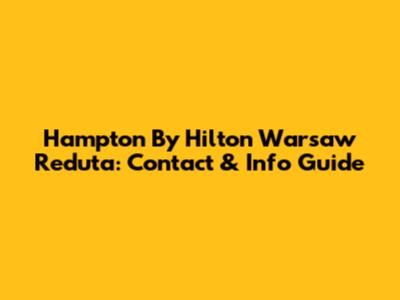 Hampton By Hilton Warsaw Reduta: Contact & Info Guide