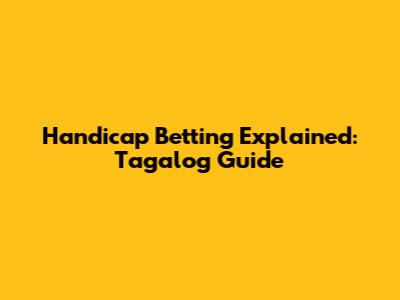 Handicap Betting Explained: Tagalog Guide