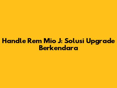 Handle Rem Mio J: Solusi Upgrade Berkendara