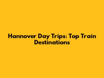 Hannover Day Trips: Top Train Destinations