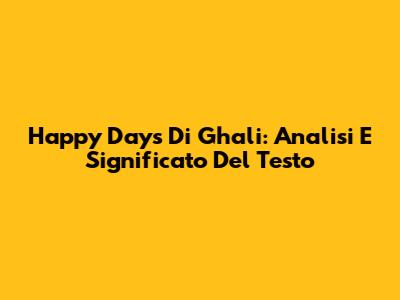Happy Days Di Ghali: Analisi E Significato Del Testo