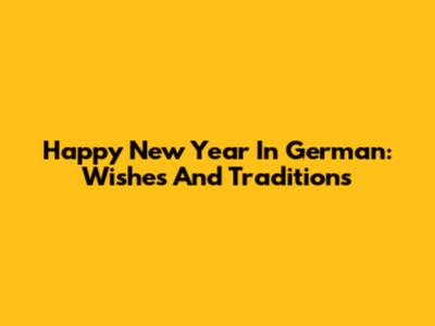 Happy New Year In German: Wishes And Traditions