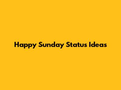 Happy Sunday Status Ideas
