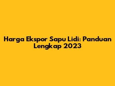 Harga Ekspor Sapu Lidi: Panduan Lengkap 2023